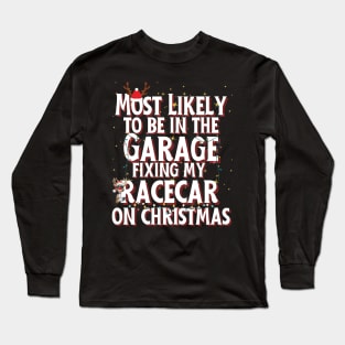 Most Likely To Be In The Garage Fixing My Racecar On Christmas Funny Xmas Racing Cars Christmas Lights Reindeer Long Sleeve T-Shirt